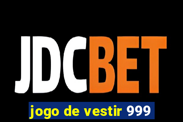 jogo de vestir 999